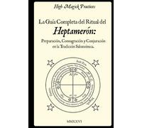 High Magick Practices - La Guía Completa del Ritual del Heptamerón: Preparación, Consagración y Conjuración en la Tradición Salomónica.: Magia ... Libro Ritual de Magia Salomónica. Color.