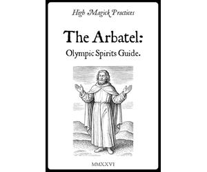 High Magick Practices - The Arbatel: Olympic Spirits Guide: Planetary Power of 7 Spirits. Solomonic Rituals to Transform Career, Wealth & Well-Being. Actionable Petitions to Manifest Results.