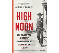 High Noon: The Hollywood Blacklist and the Making of an American Classic