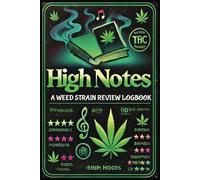 High Notes : A Weed Strain Review Logbook: Track, Rate, and Elevate Your Cannabis Experience. Perfect Gift for Potheads & Marijuana Lovers of All Types (6 x 9 + 120 Log Pages)
