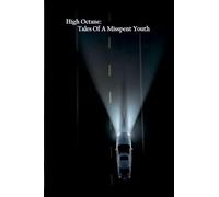 High Octane: Tales Of A Misspent Youth