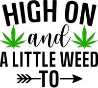 High On and A Little Weed to Go | Marijuana Plant Sticker |Great Gift Idea|Single |5 Inch Magnet | Made in The USA | Car Auto Tool Box Refrigerator Magnet|S10294