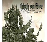 High On Fire - Death Is This Communion