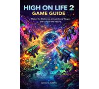 High on Life 2 Game Guide: Master the Multiverse, Unleash Every Weapon and Conquer the Absurd