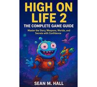 High on Life 2 - The Complete Game Guide: Master the Story, Weapons, Worlds, and Secrets with Confidence