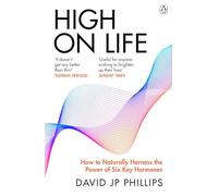 High on Life : How to naturally harness the power of six key hormones