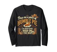 High On The Hog s Humble Pie Saying Long Sleeve T-Shirt