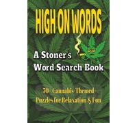 High on Words: A Stoner's Word Search: 50+ Cannabis Themed Word Search Puzzles for Relaxation and Fun