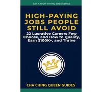 High-Paying Jobs People Still Avoid: 22 Lucrative Careers Few Choose, and How to Qualify, Earn $100K+, and Thrive (Get a High-Paying Job Series)