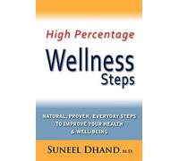 High Percentage Wellness Steps: Natural, Proven, Everyday Steps to Improve Your Health & Well-being