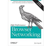 High Performance Browser Networking: What Every Web Developer Should Know about Networking and Web Performance