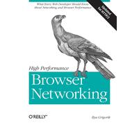 High Performance Browser Networking : What Every Web Developer Should Know about Networking and Web Performance