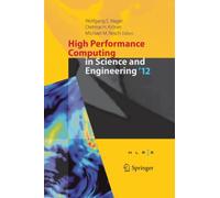 High Performance Computing in Science and Engineering ‘12 : Transactions of the High Performance Computing Center, Stuttgart (HLRS) 2012