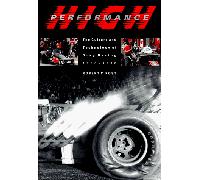 High Performance: Culture and Technology of Drag Racing, 1950-90 (Johns Hopkins Studies in the History of Technology)