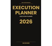High Performance Execution Planner 2026: Daily System for Focus, Discipline, Productivity and Wealth Building | One Page Per Day | No Excuses