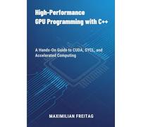 High-Performance GPU Programming with C++: A Hands-On Guide to CUDA, SYCL, and Accelerated Computing