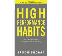 High Performance Habits: How Extraordinary People Become That Way