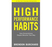 High Performance Habits – How Extraordinary People Become That Way