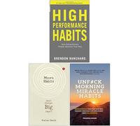 High Performance Habits, Micro Habits Small Changes Big Impact & UnF#ck Morning Miracle Habits 3 Books Collection Set