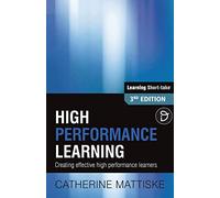 High Performance Learning: Creating effective high performance learners (Learning Short-Take)