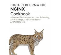 High-Performance Nginx Cookbook: Advanced Techniques for Load Balancing, API Gateways, and Cloud-Native Architectures (Essential Guidebook and Tips for Graphic Designers)