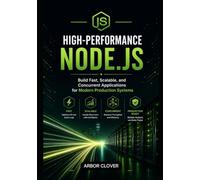 High-Performance Node.js: Build Fast, Scalable, and Concurrent Applications for Modern Production Systems