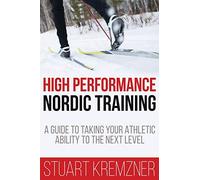 High Performance Nordic Training: A Guide to Taking Your Athletic Ability to the Next Level