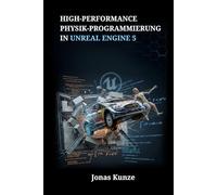 High-Performance Physik-Programmierung in Unreal Engine 5: Entwicklung realistischer Rigid Bodies, Ragdolls und Fahrzeugsimulationen mittels C++ und PhysX