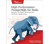 High Performance PostgreSQL for Rails: Reliable, Scalable, Maintainable Database Applications