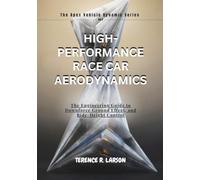 HIGH-PERFORMANCE RACE CAR AERODYNAMICS: The Engineering Guide to Downforce Ground Effect, and Ride-Height Control (THE APEX VEHICLE DYNAMIC SERIES)
