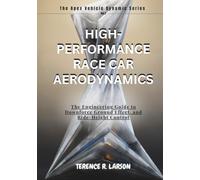 HIGH-PERFORMANCE RACE CAR AERODYNAMICS: The Engineering Guide to Downforce Ground Effect, and Ride-Height Control (THE APEX VEHICLE DYNAMIC SERIES)