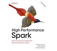 High Performance Spark: Best Practices for Scaling and Optimizing Apache Spark