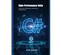 High-Performance Unity: Architecture, Optimization, and DOTS for Scalable Games