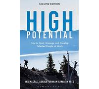 High Potential: How to Spot, Manage and Develop Talented People at Work