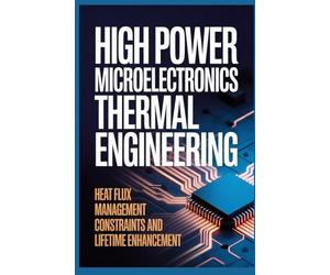 HIGH POWER MICROELECTRONICS THERMAL ENGINEERING: Heat Flux Management Packaging Constraints and Lifetime Enhancement