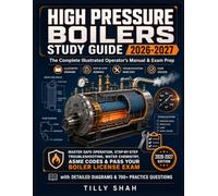 High Pressure Boilers Study Guide 2026-2027: The Complete Illustrated Operator’s Manual & Exam Prep - Master Safe Operation, Step-by-Step ... Practice Q (ILLUSTRATED PRCATICAL GUIDES)