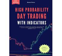 High-Probability Day Trading with Indicators: Master Day Trading with Technical Indicators and Unlock Winning Strategies for Trading the Markets in 2026! (The Day Traders Edge for 2026)