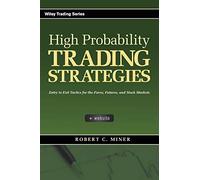 High Probability Trading Strategies: Entry to Exit Tactics for the Forex, Futures, and Stock Markets: 328 (Wiley Trading)