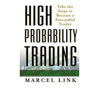 High-Probability Trading: Take the Steps to Become a Successful Trader (PROFESSIONAL FINANCE & INVESTM)
