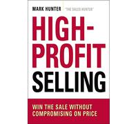 High-Profit Selling: Win the Sale Without Compromising on Price