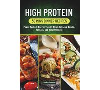 HIGH PROTEIN 30 MINS DINNER RECIPES: Power-Packed, Macro-Friendly Meals for Lean Muscle, Fat loss,and Total Wellness