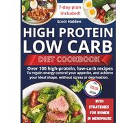 HIGH PROTEIN AND LOW CARB DIET: Over 100 high-protein, low-carb recipes to regain energy control your appetite, and achieve your ideal shape, without stress or deprivation.