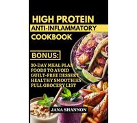 High Protein Anti Inflammatory Cookbook: Delicious Easy Low Fat High Protein Recipes for Arthritis Relief, Weight Loss, and Muscle Building [Includes 30-Day High Fiber Meal Plan]