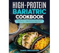 High-Protein Bariatric Cookbook: Nourishing, Easy-to-Digest Recipes to Support Recovery, Boost Energy, and Maintain Lasting Weight Loss