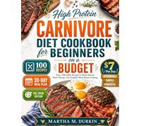 High Protein CARNIVORE Diet Cookbook FOR BEGINNERS ON A BUDGET: Easy, Affordable Recipes to Build Muscle, Boost Energy, and Simplify Meat-Based Cooking.