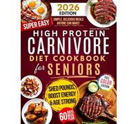 High Protein Carnivore Diet Cookbook for Seniors: Boost Energy, Support Longevity & Control Weight - Your Complete Science-Backed Guide with Simple, Delicious Meals Anyone Can Make!