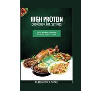 High Protein Cookbook For Seniors: Quick and Easy Delicious Meals For Healthy Aging: 1