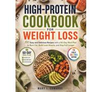 High-Protein Cookbook for Weight Loss: 100 Easy and Delicious Recipes with a 60-Day Meal Plan to Burn Fat, Build Lean Muscle and Stay Full Longer | Meal Prep Guide, Grocery lists Included