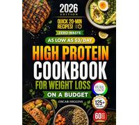 High Protein Cookbook for Weight Loss on a Budget: Burn Fat on $3, $5, and $7/Day With the Zero-Waste Method + 8-Week Meal Plan and Easy 20-Minute Low-Carb Recipes