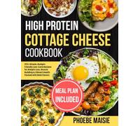 high protein cottage cheese cookbook: 270+ Simple, Budget-Friendly Low-Carb Recipes for Weight Loss, Muscle Building & Vibrant Health Packed with Bold Flavors